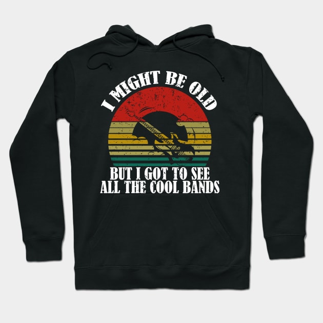 i might be old but i got to see all the cool bands - vintage retro old rock bands lover Hoodie by AbstractA